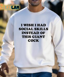 I Wish I Had Social Skills Instead Of This Giant Cock Shirt 3 1