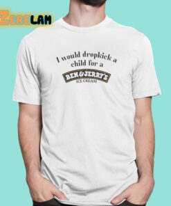 I Would Dropkick A Child For A Ben And Jerry’s Ice Cream Shirt