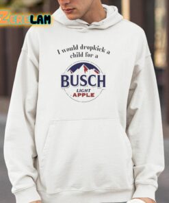 I Would Dropkick A Child For A Busch Light Apple Shirt 4 1