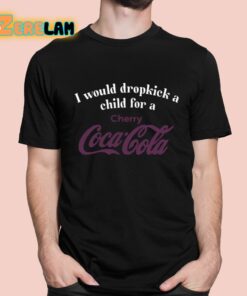 I Would Dropkick A Child For A Cherry Coca Cola Shirt