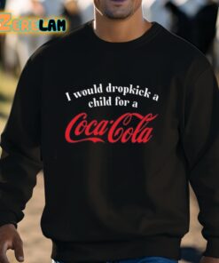 I Would Dropkick A Child For A Coca Cola Shirt 3 1