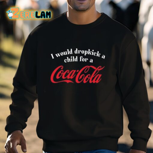 I Would Dropkick A Child For A Coca Cola Shirt