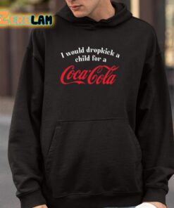 I Would Dropkick A Child For A Coca Cola Shirt 4 1