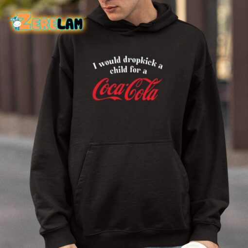 I Would Dropkick A Child For A Coca Cola Shirt