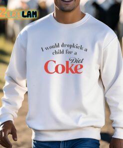 I Would Dropkick A Child For A Diet Coke Shirt 3 1