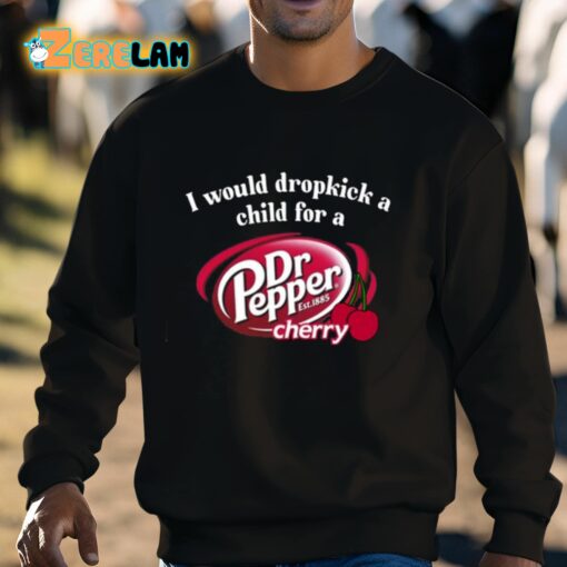 I Would Dropkick A Child For A Dr Pepper Cherry Shirt