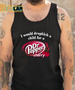 I Would Dropkick A Child For A Dr Pepper Cherry Shirt 5 1
