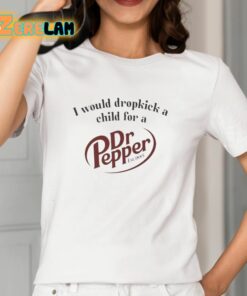 I Would Dropkick A Child For A Dr Pepper Est 1885 Shirt 2 1