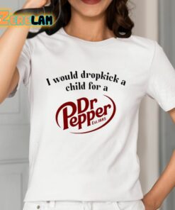 I Would Dropkick A Child For A Dr Pepper Shirt 2 1