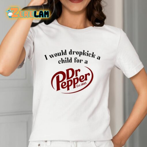 I Would Dropkick A Child For A Dr. Pepper Shirt