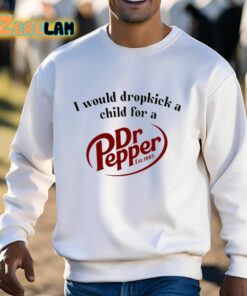 I Would Dropkick A Child For A Dr Pepper Shirt 3 1