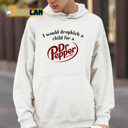 I Would Dropkick A Child For A Dr. Pepper Shirt