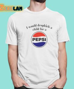 I Would Dropkick A Child For A Pepsi Logo Shirt