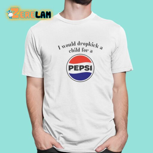 I Would Dropkick A Child For A Pepsi Logo Shirt