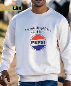 I Would Dropkick A Child For A Pepsi Logo Shirt 3 1