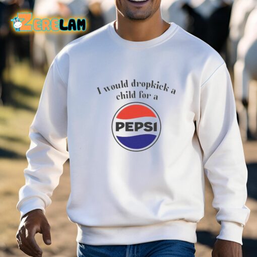 I Would Dropkick A Child For A Pepsi Logo Shirt