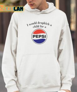 I Would Dropkick A Child For A Pepsi Logo Shirt 4 1