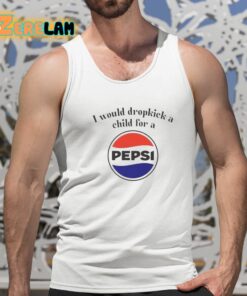 I Would Dropkick A Child For A Pepsi Logo Shirt 5 1