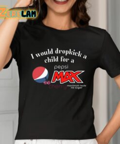 I Would Dropkick A Child For A Pepsi Max Cherry Shirt 2 1