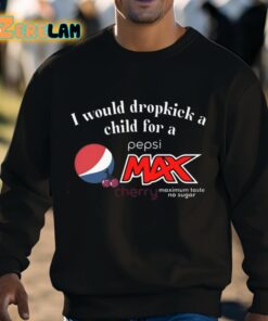 I Would Dropkick A Child For A Pepsi Max Cherry Shirt 3 1