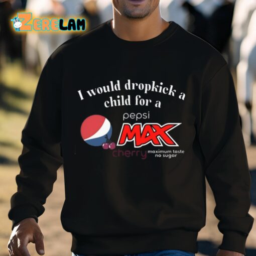 I Would Dropkick A Child For A Pepsi Max Cherry Shirt