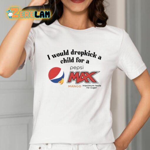 I Would Dropkick A Child For A Pepsi Max Mango Maximum Taste No Sugar Shirt