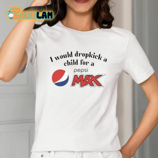 I Would Dropkick A Child For A Pepsi Max Shirt