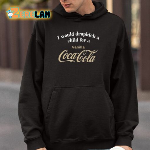 I Would Dropkick A Child For A Vanilla Coke Shirt