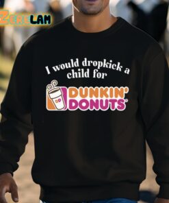 I Would Dropkick A Child For Dunkin Donuts Shirt 3 1