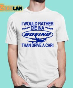 I Would Rather Die In A Boeing Than Drive A Car Shirt