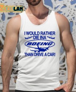 I Would Rather Die In A Boeing Than Drive A Car Shirt 5 1