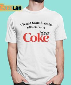 I Would Scam A Senior Citizen For A Diet Coke Shirt