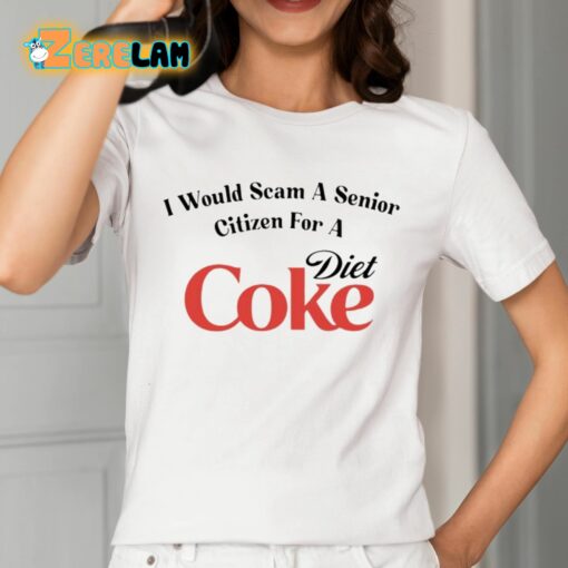 I Would Scam A Senior Citizen For A Diet Coke Shirt