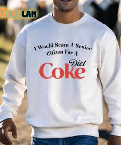 I Would Scam A Senior Citizen For A Diet Coke Shirt 3 1