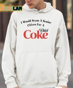 I Would Scam A Senior Citizen For A Diet Coke Shirt 4 1