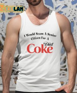 I Would Scam A Senior Citizen For A Diet Coke Shirt 5 1