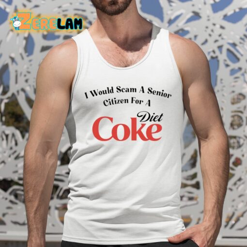 I Would Scam A Senior Citizen For A Diet Coke Shirt