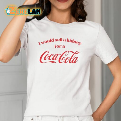 I Would Sell A Kidney For A Coca Cola Shirt