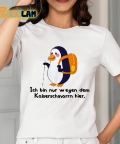 Ich Bin Nur Wegen Des Kaiserschmarrns Hier Shirt 2 1