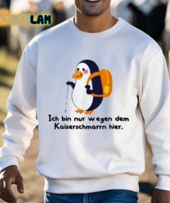 Ich Bin Nur Wegen Des Kaiserschmarrns Hier Shirt 3 1