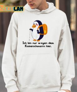 Ich Bin Nur Wegen Des Kaiserschmarrns Hier Shirt 4 1