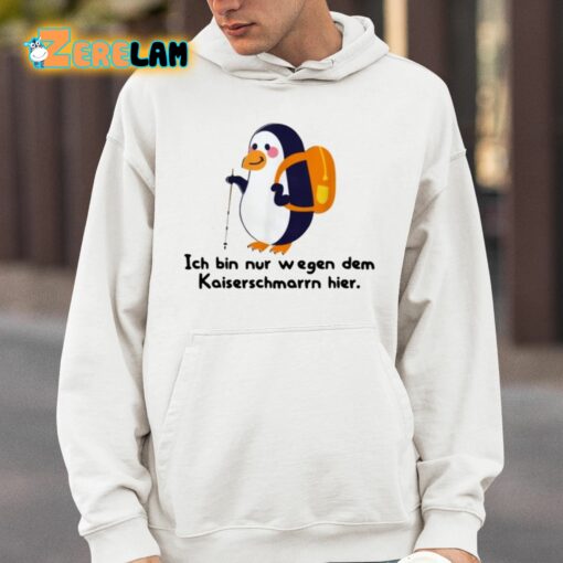 Ich Bin Nur Wegen Des Kaiserschmarrns Hier Shirt