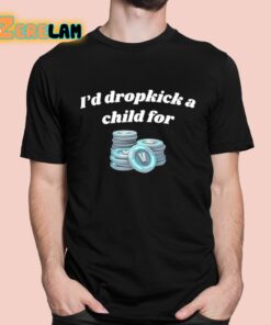 I’d Dropkick A Child For V-Bucks Shirt