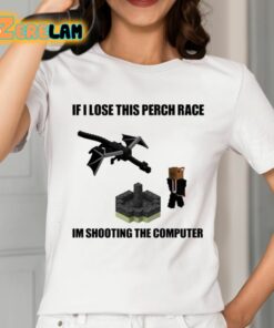 If I Lose This Perch Race Im Shooting The Computer Shirt 2 1