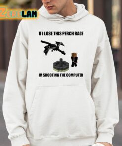 If I Lose This Perch Race Im Shooting The Computer Shirt 4 1