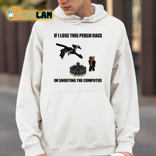 If I Lose This Perch Race Im Shooting The Computer Shirt