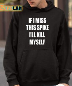 If I Miss This Spike Ill Kill Myself Shirt 4 1