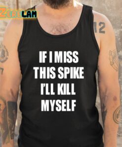 If I Miss This Spike Ill Kill Myself Shirt 5 1