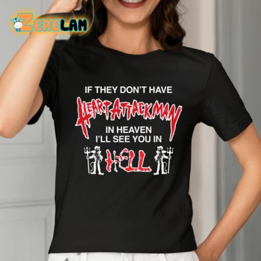 If They Don’t Have Heart Attack Man In Heaven I’ll See You In I Hell Shirt