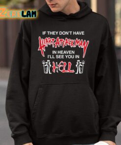 If They Dont Have Heart Attack Man In Heaven Ill See You In I Hell Shirt 4 1